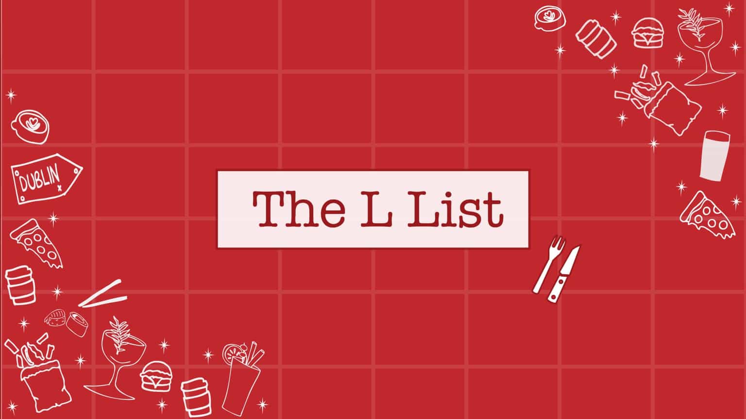 008 The L List – 5 things we’re Lovin in Dublin this week