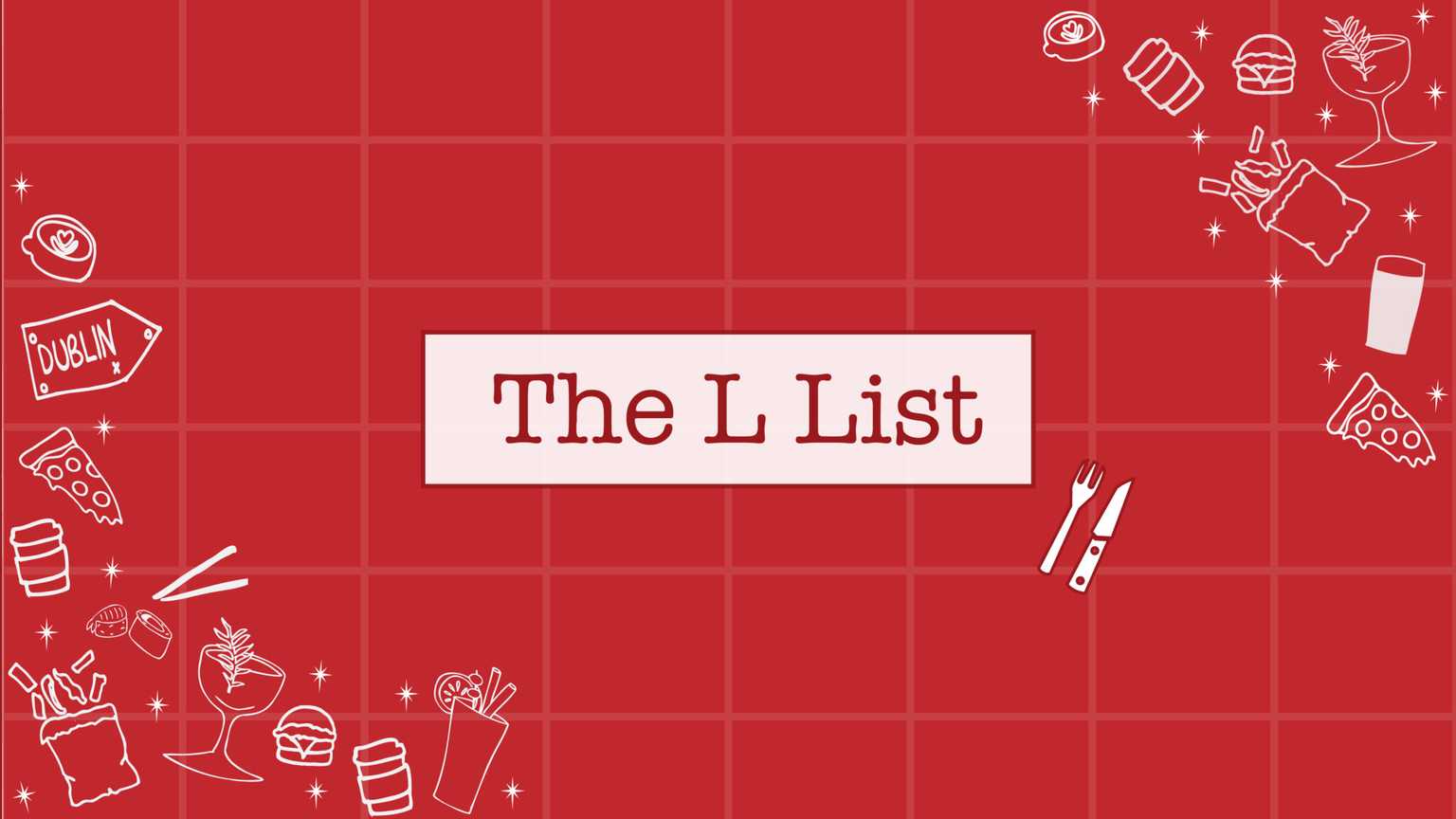 005 The L list – 5 things we’re Lovin in Dublin this week